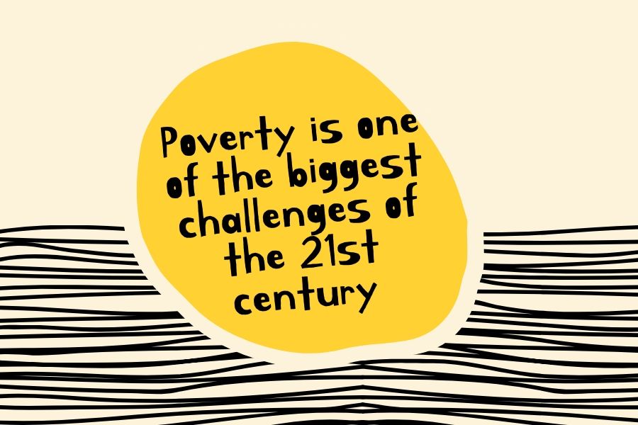 Poverty is one of the biggest challenges of the 21st century