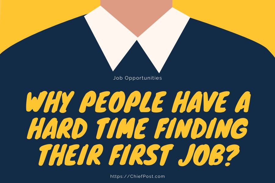 Why People Have a Hard Time Finding Their First Job?