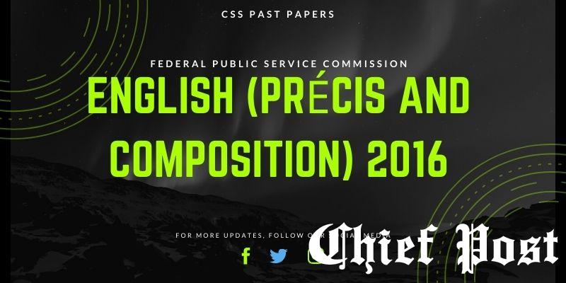 CSS Past Paper of English Précis and composition 2016