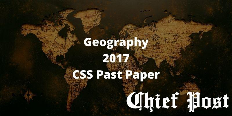 Geography 2017 - CSS Past Paper