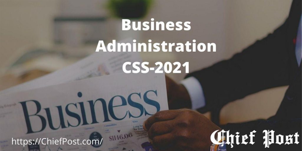 Business Administration 2021 — CSS Past Paper Chief Post