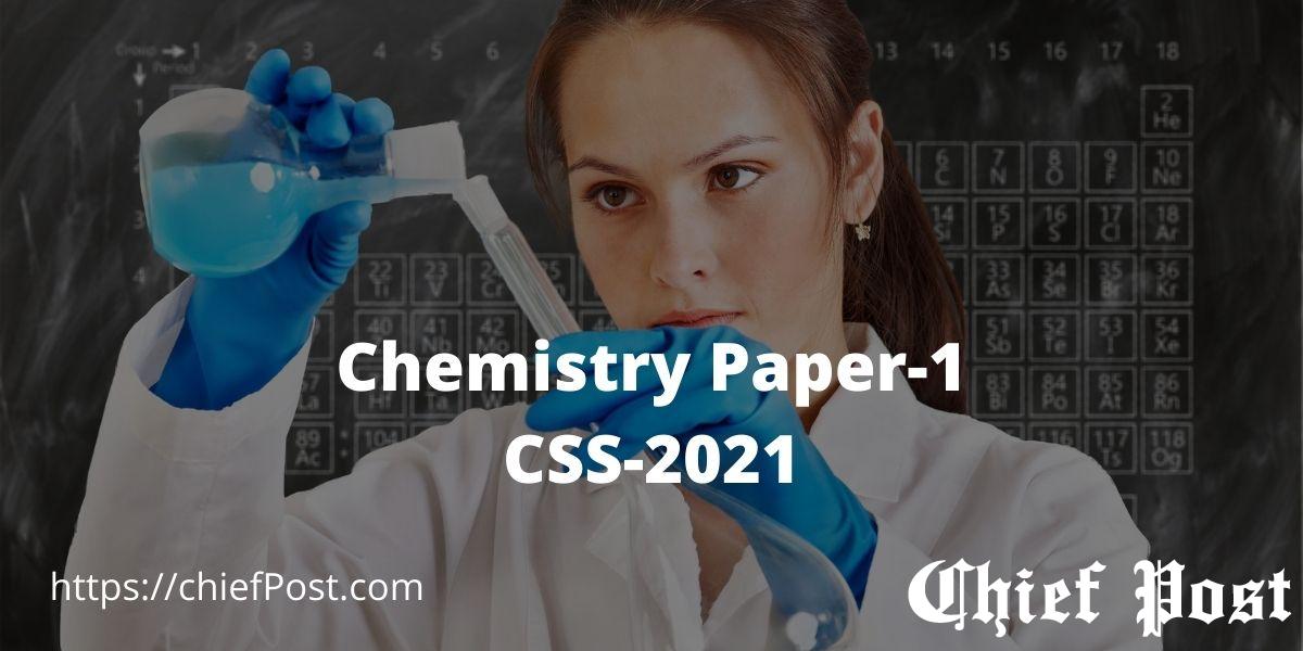 Chemistry Paper-1 - CSS-2021 Past Paper