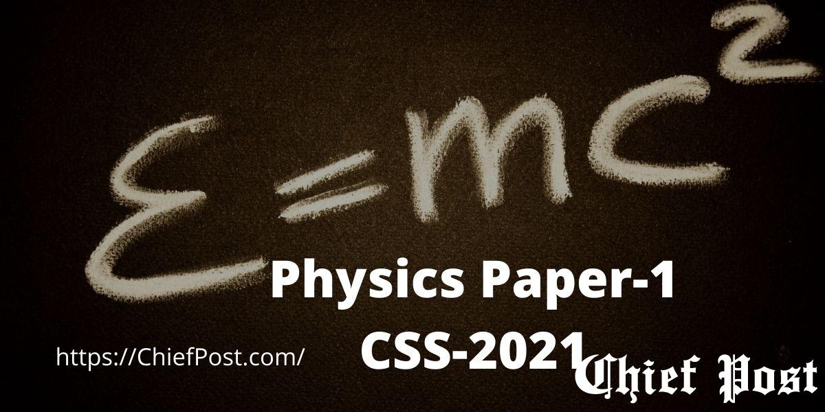 Physics Paper-1 - CSS-2021 Past Paper