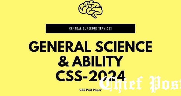 General Science and Ability 2024 — CSS Past Paper | Chief Post