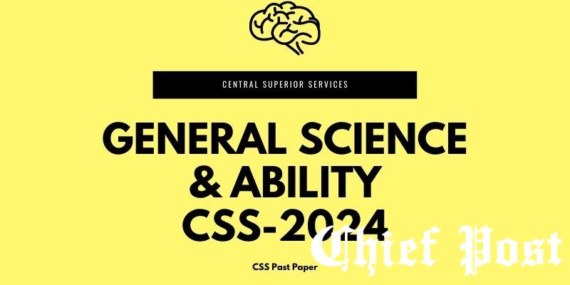 General Science And Ability CSS-2024