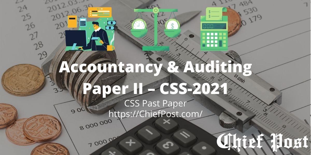 Accountancy and Auditing, Paper 2, CSS 2021