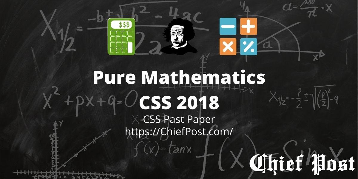 Pure Mathematics CSS 2018